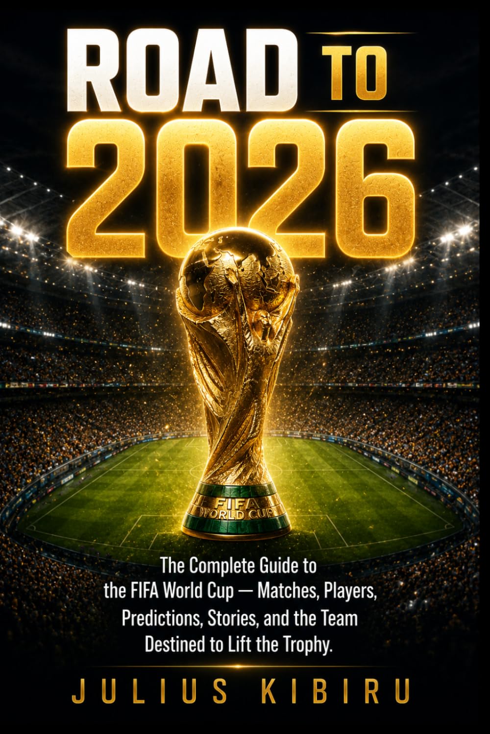 ler totalmente ROAD TO 2026: The Complete Guide to the FIFA World Cup — Matches, Players, Stories, and the Team Destined to Lift the Trophy (Football Betting Mastery Series)