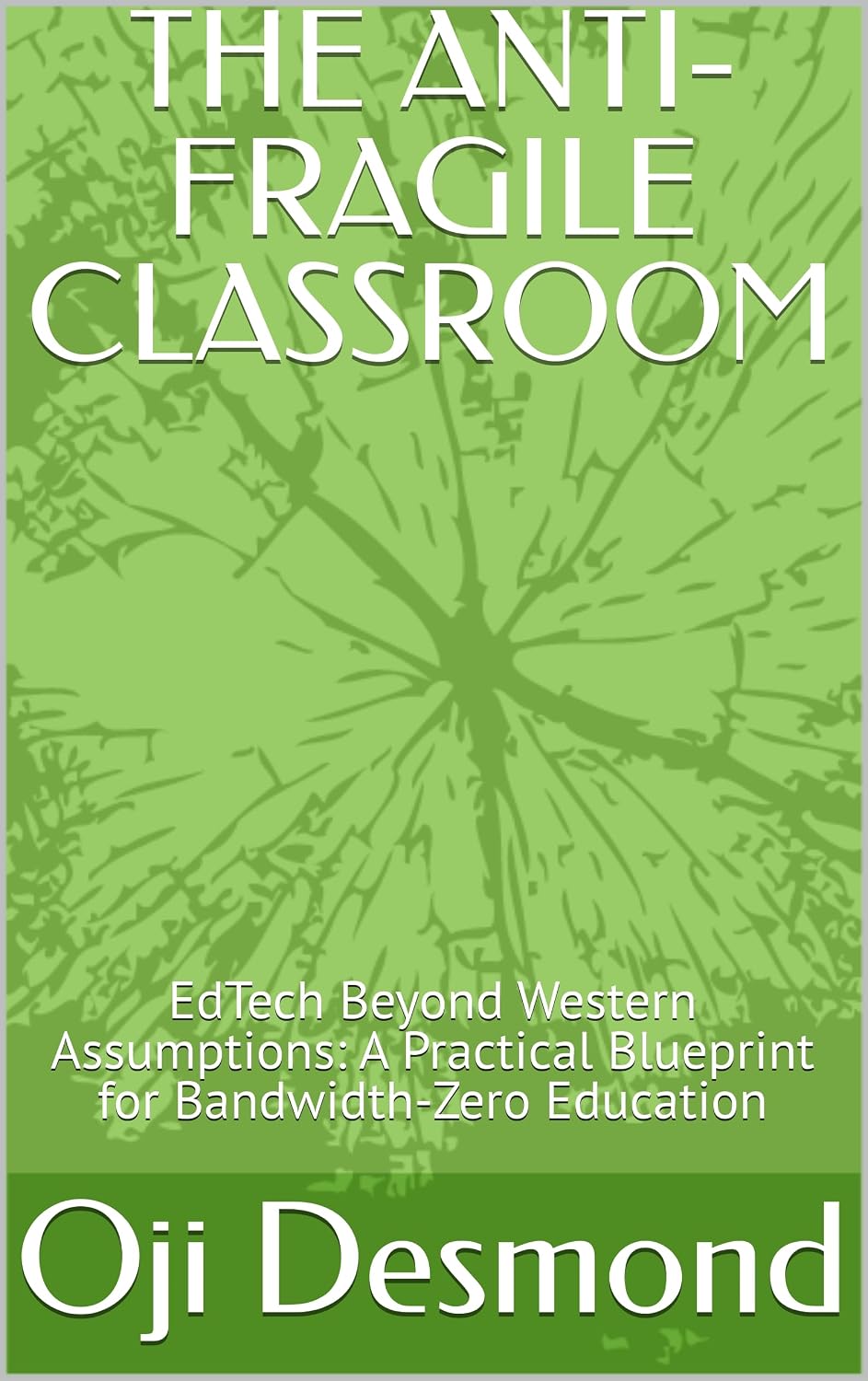 ler totalmente THE ANTI-FRAGILE CLASSROOM: EdTech Beyond Western Assumptions: A Practical Blueprint for Bandwidth-Zero Education (English Edition)