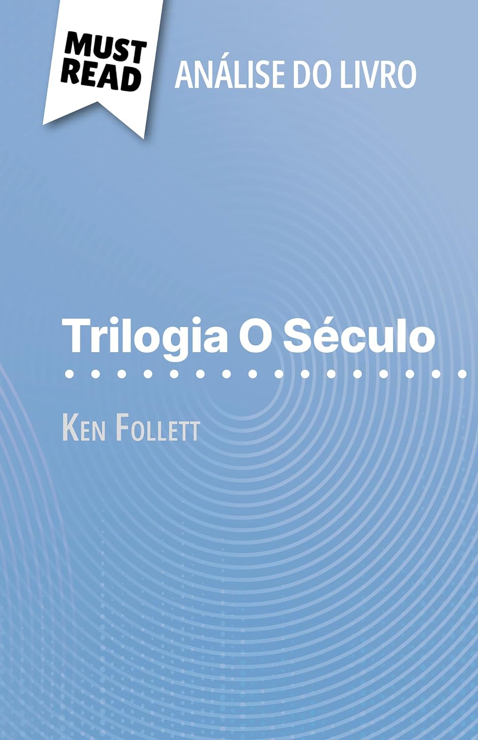 Trilogia O Século de Ken Follett (Análise do livro): Análise completa e resumo pormenorizado do trabalho baixar livro de graça