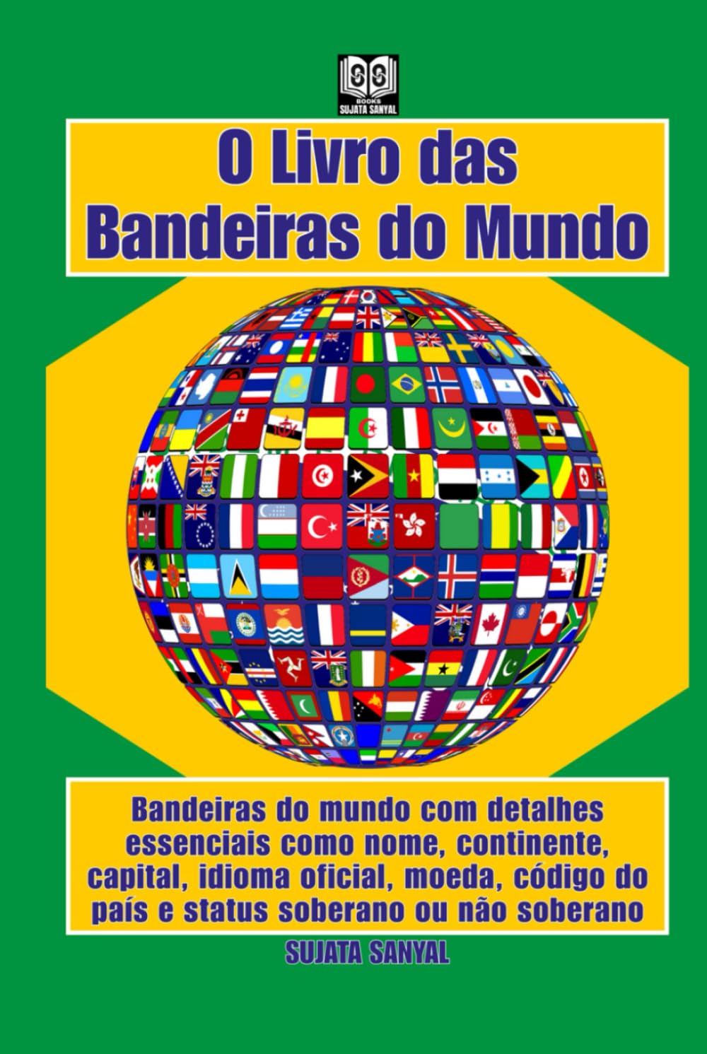 ler totalmente O Livro das Bandeiras do Mundo: Bandeiras do mundo com detalhes essenciais como nome, continente, capital, idioma oficial, moeda, código do país e status soberano ou não soberano
