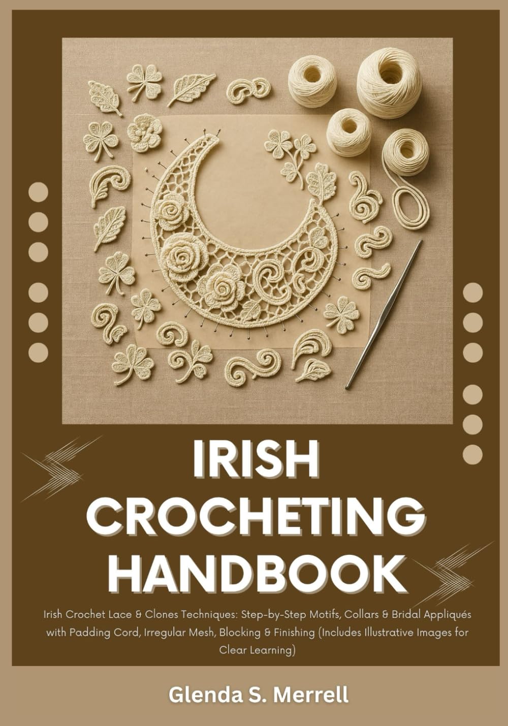 ler totalmente IRISH CROCHETING HANDBOOK: Irish Crochet Lace & Clones Techniques: Step-by-Step Motifs, Collars & Bridal Appliqués with Padding Cord, Irregular Mesh, Blocking & Finishing (Include Illustrative Images)