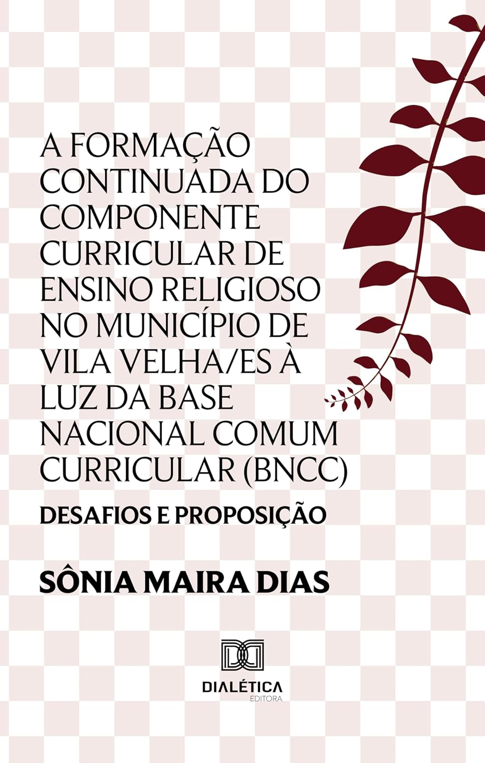 A Formação Continuada do componente curricular de Ensino Religioso no município de Vila Velha/ES à luz da Base Nacional Comum Curricular (BNCC): desafios e proposição baixar livro de graça