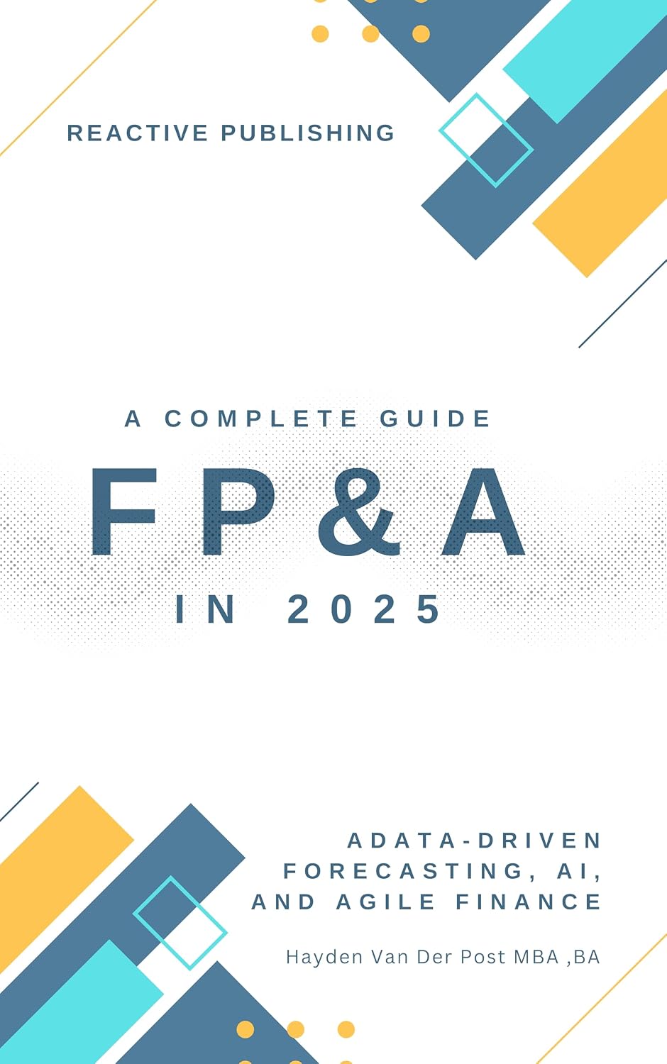FP&A in 2025: Data-Driven Forecasting, AI, and Agile Finance: A Complete Guide to Financial Planning & Analysis (English Edition) baixar livro de graça