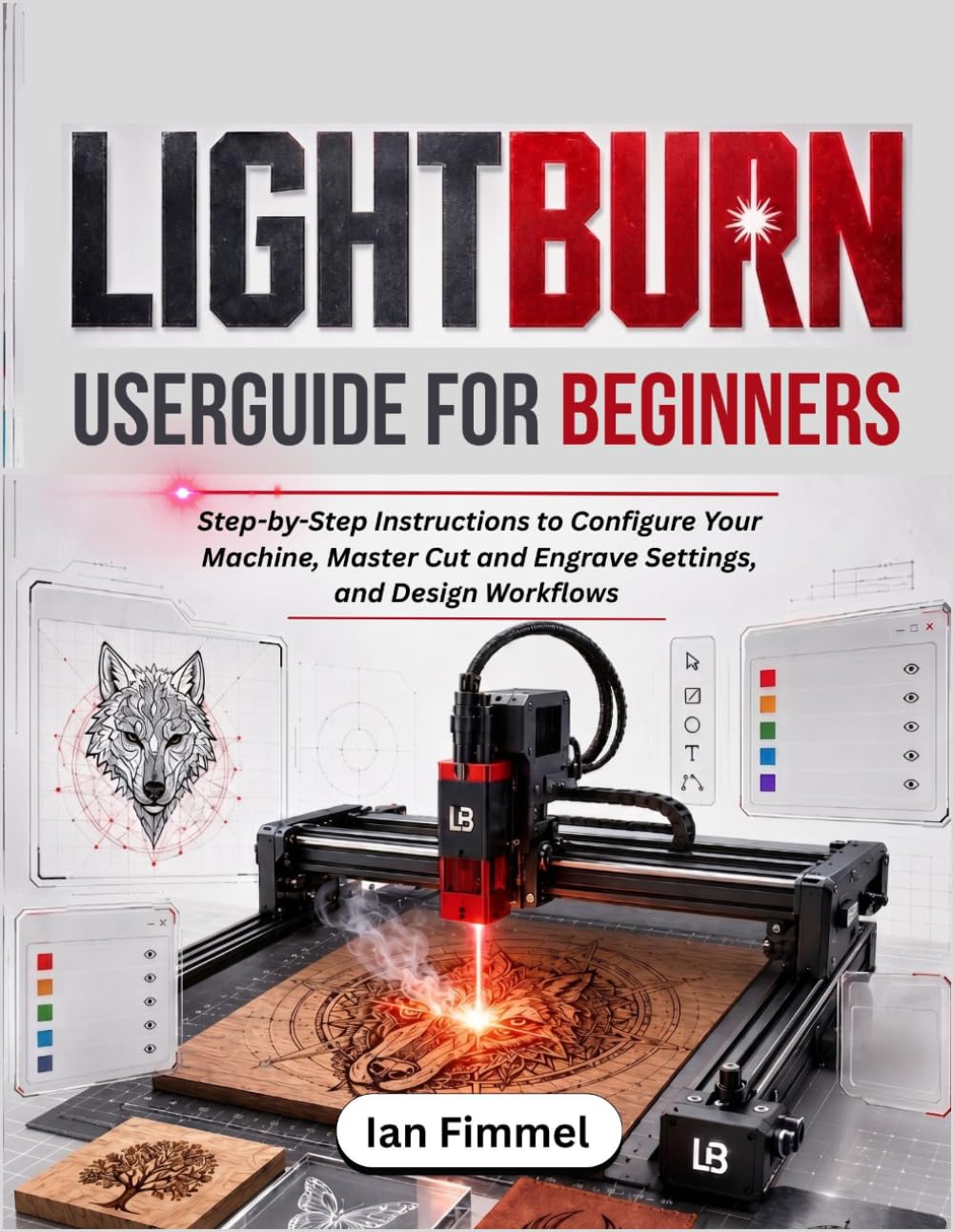 capítulo por capítulo baixar LIGHTBURN User Guide for Beginners: Step-by-Step Instructions to Configure Your Machine, Master Cut and Engrave Settings, and Design Workflows