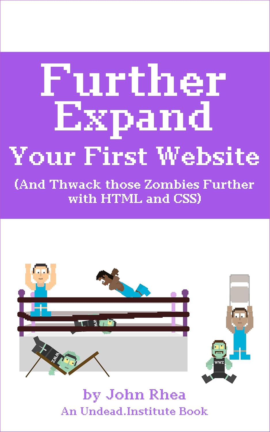 Further Expand Your First Website: (And Thwack those Zombies Further with HTML and CSS) (Undead Institute) (English Edition) baixar livro de graça
