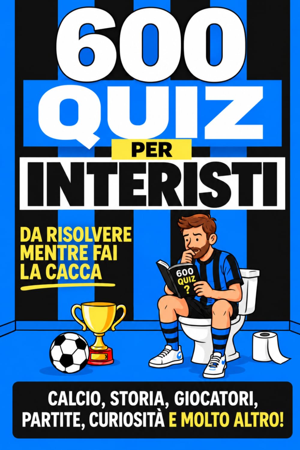 600 Quiz per Interisti da Risolvere mentre fai la Cacca: Scopri Quanto Conosci la Tua Squadra del Cuore con Domande su Storia, Record, Trofei e Molto... per Tifosi Nerazzurri (Italian Edition) baixar o livro de graça