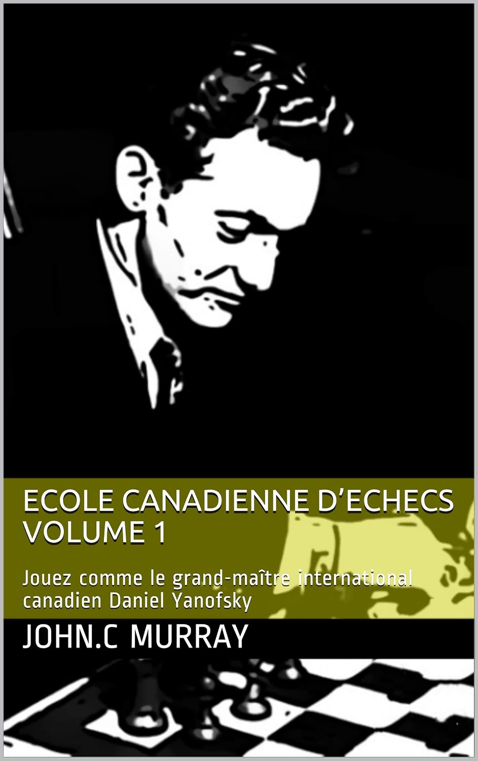 ECOLE CANADIENNE D’ECHECS volume 1: Jouez comme le grand-maître international canadien Daniel Yanofsky (French Edition) baixar livro de graça
