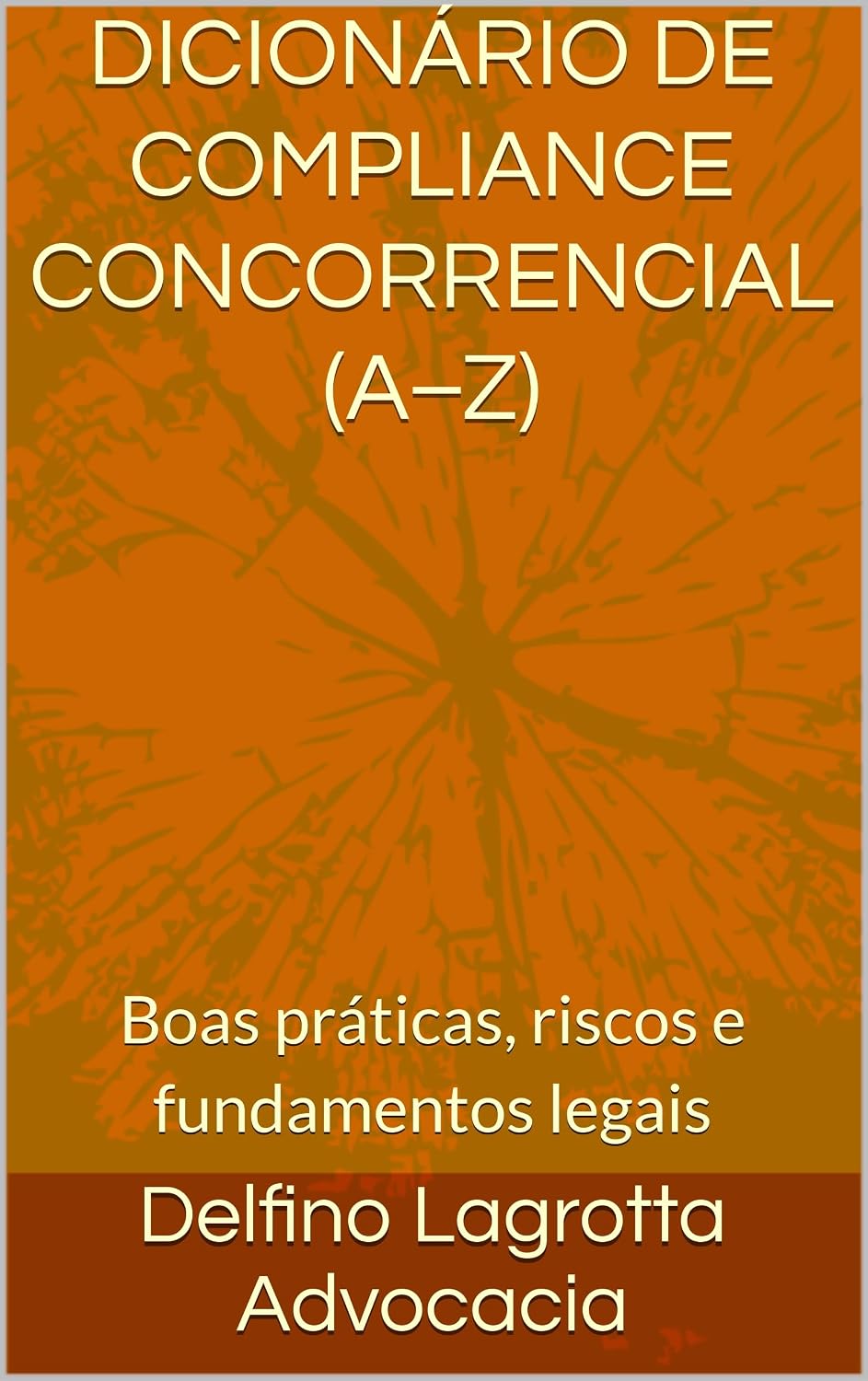 DICIONÁRIO DE COMPLIANCE CONCORRENCIAL (A–Z): Boas práticas, riscos e fundamentos legais