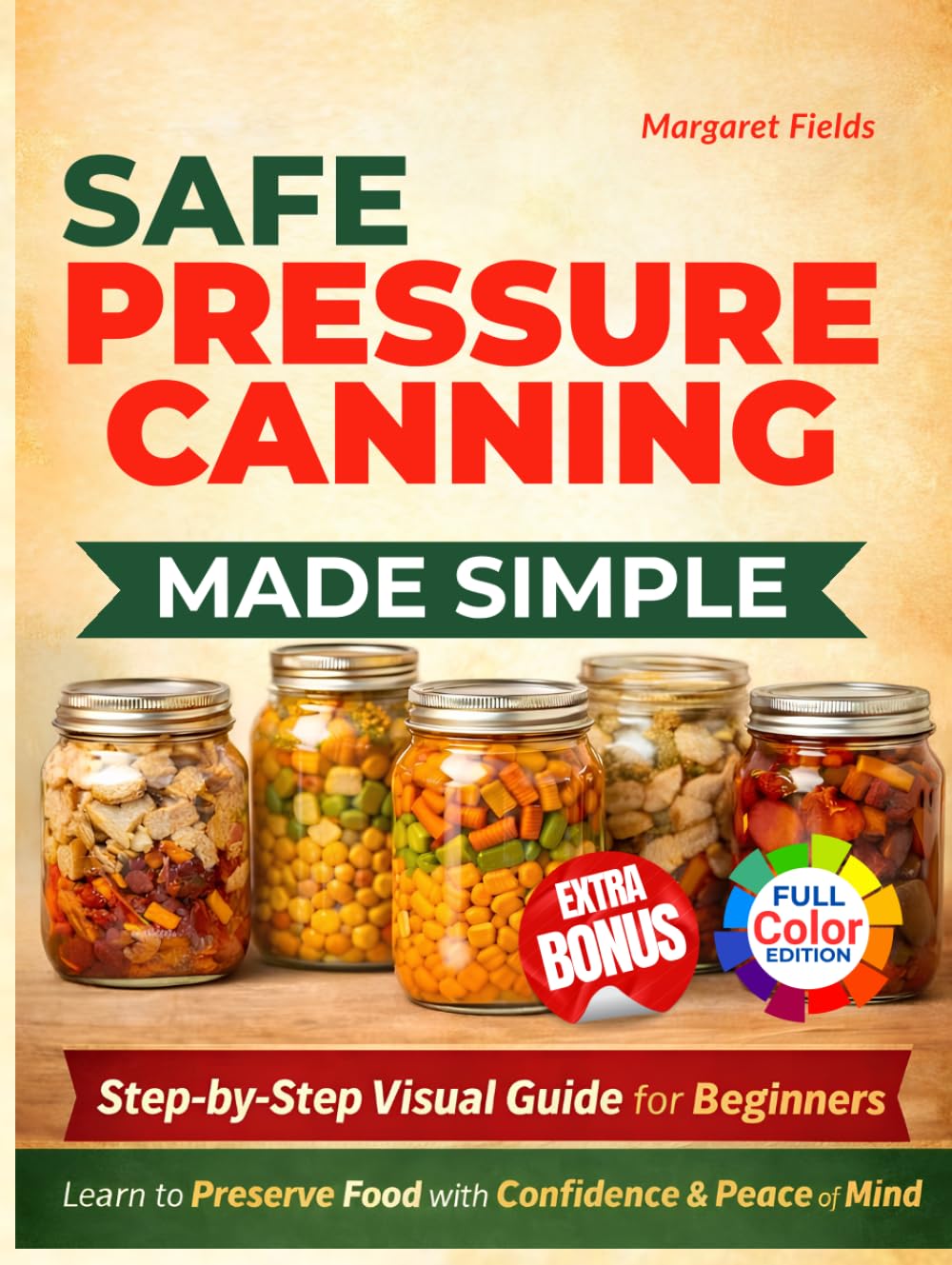 Safe Pressure Canning Made Simple: A Step-by-Step Visual Guide with Beginner-Friendly Recipes to Preserve Food with Confidence and Peace of Mind baixar o livro de graça