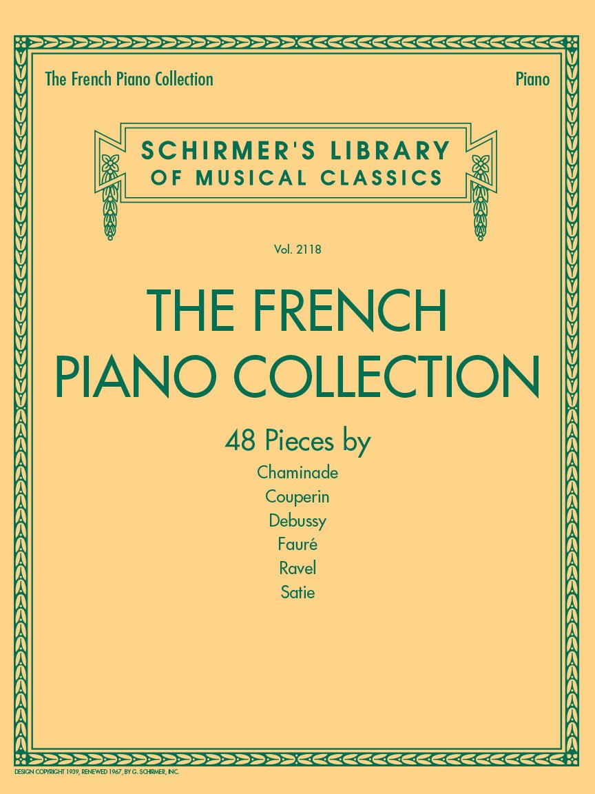 The French Piano Collection - 48 Pieces by Chaminade, Couperin, Debussy, Faure, Ravel, and Satie: Schirmer's Library of Musical Classics Volume 2118