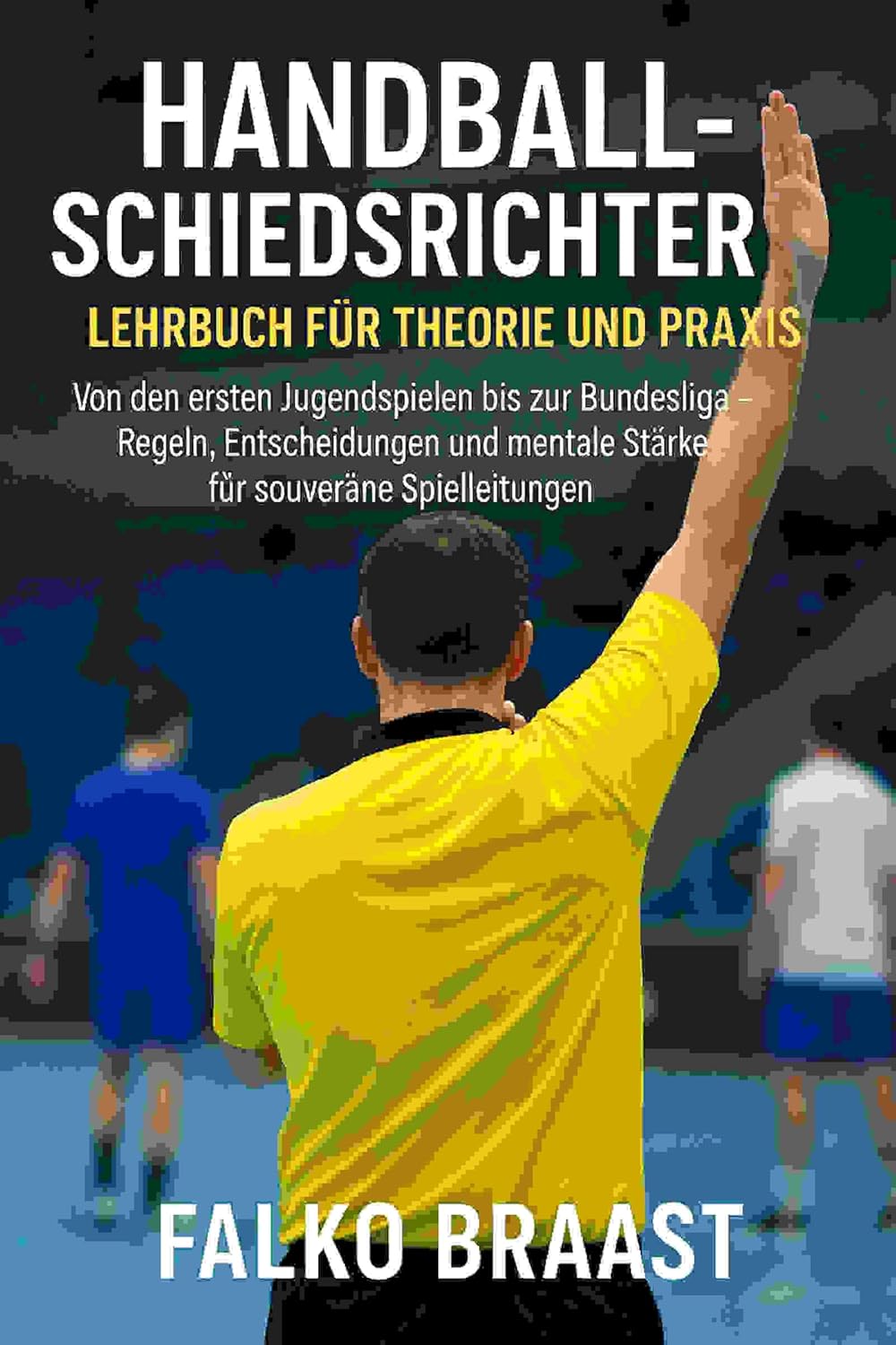 ler totalmente Handballschiedsrichter – Lehrbuch für Theorie und Praxis: Von den ersten Jugendspielen bis zur Bundesliga (German Edition)
