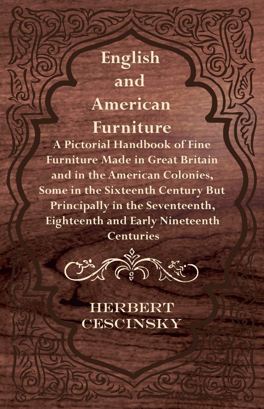 capítulo por capítulo baixar English and American Furniture - A Pictorial Handbook of Fine Furniture Made in Great Britain and in the American Colonies, Some in the Sixteenth... Eighteenth and Early Nineteenth Centuries
