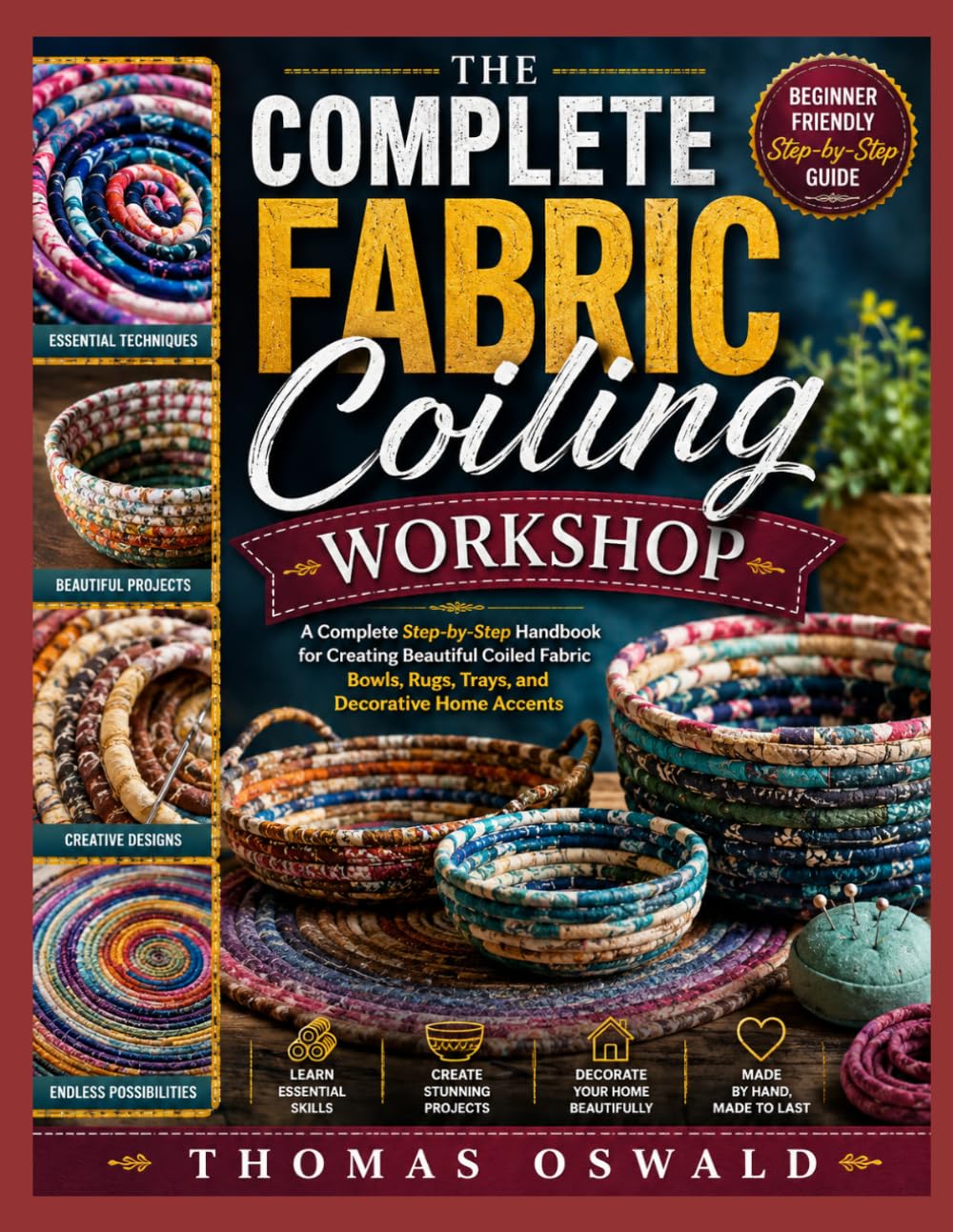ler totalmente THE COMPLETE FABRIC COILING WORKSHOP: A Complete Step-by-Step Handbook for Creating Beautiful Coiled Fabric Bowls, Rugs, Trays, and Decorative Home Accents