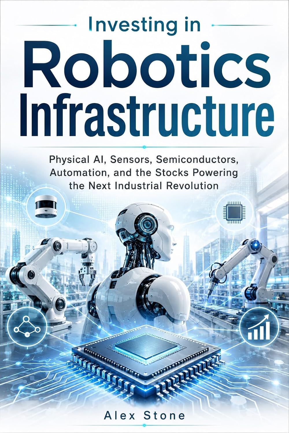 ler totalmente Investing in Robotics Infrastructure: Physical AI, Sensors, Semiconductors, Automation, and the Stocks Powering the Next Industrial Revolution (Financial Insight — Concise Series) (English Edition)