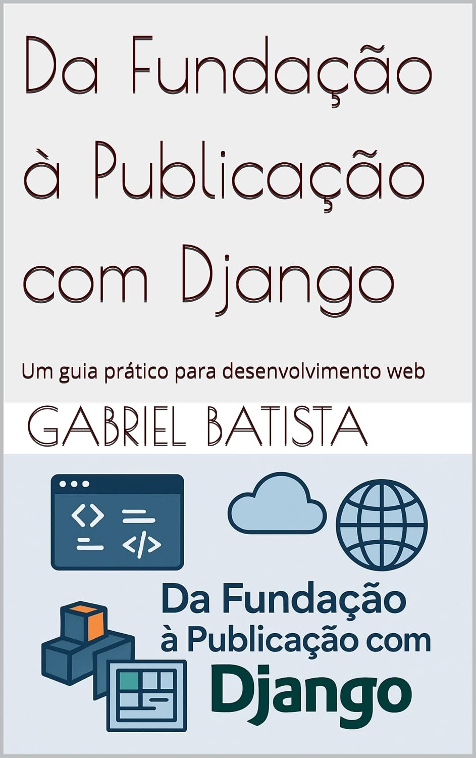 ler totalmente Da Fundação à Publicação com Django: Um guia prático para desenvolvimento web