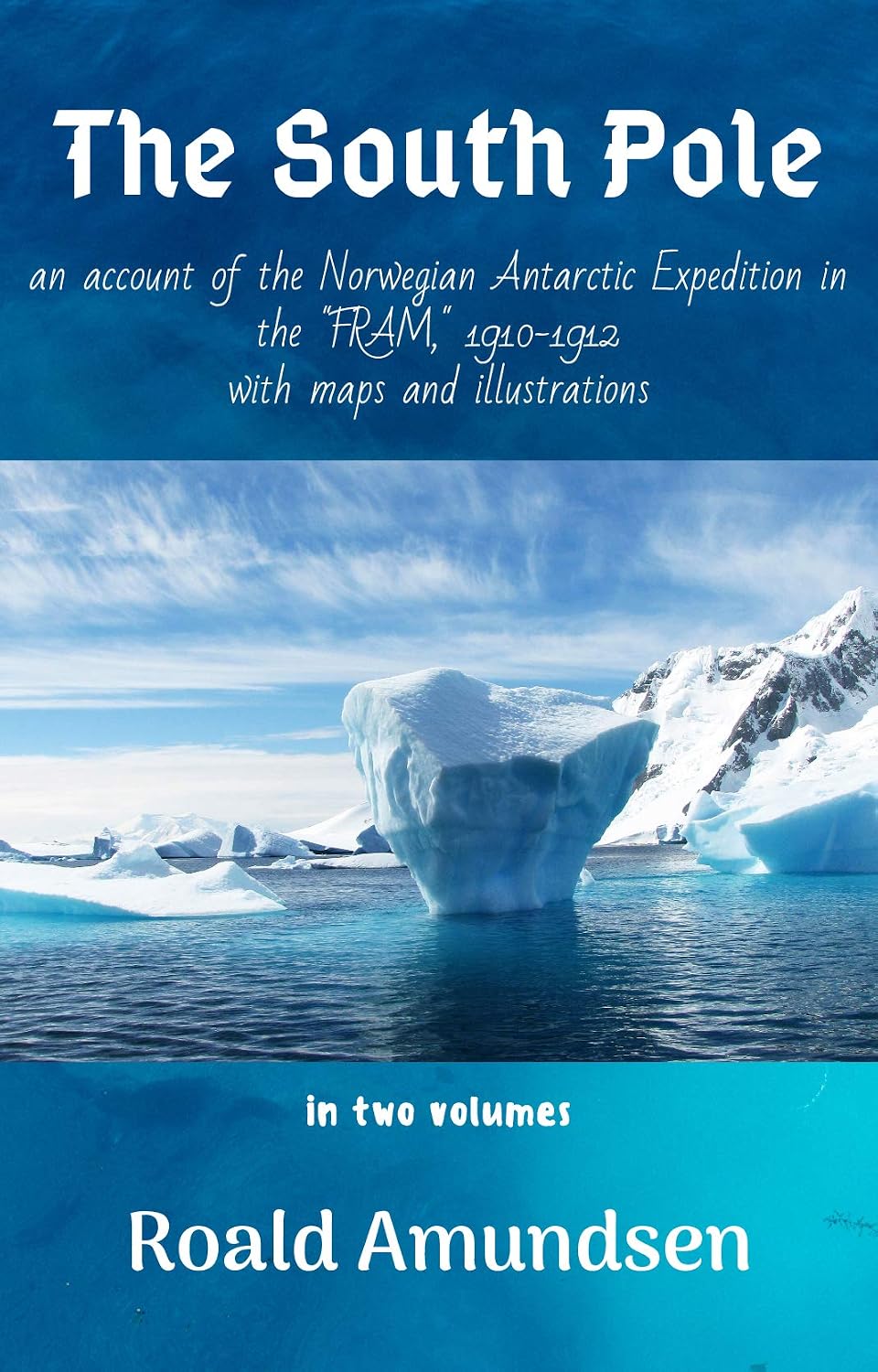 ler totalmente The South Pole: An Account of the Norwegian Antarctic Expedition in the "Fram," 1910-1912 [illustrated] (English Edition)