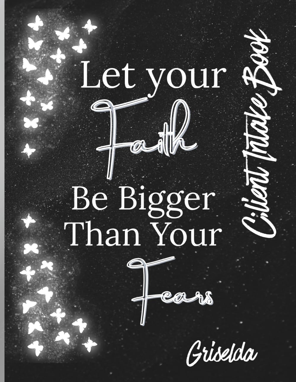 Faith over Fear Black Butterfly Client Intake book for LIfe or Final Expense Agents: Personalized client intake app book for Life Insurance and Final Expense Agents