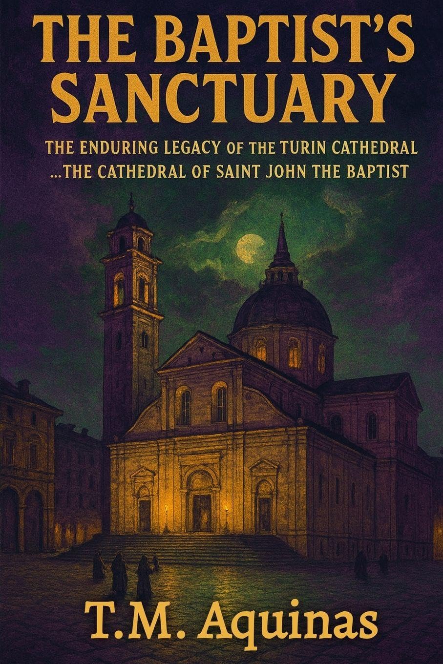 capítulo por capítulo baixar The Baptist's Sanctuary: The Enduring Legacy of the Turin Cathedral...The Cathedral of Saint John the Baptist