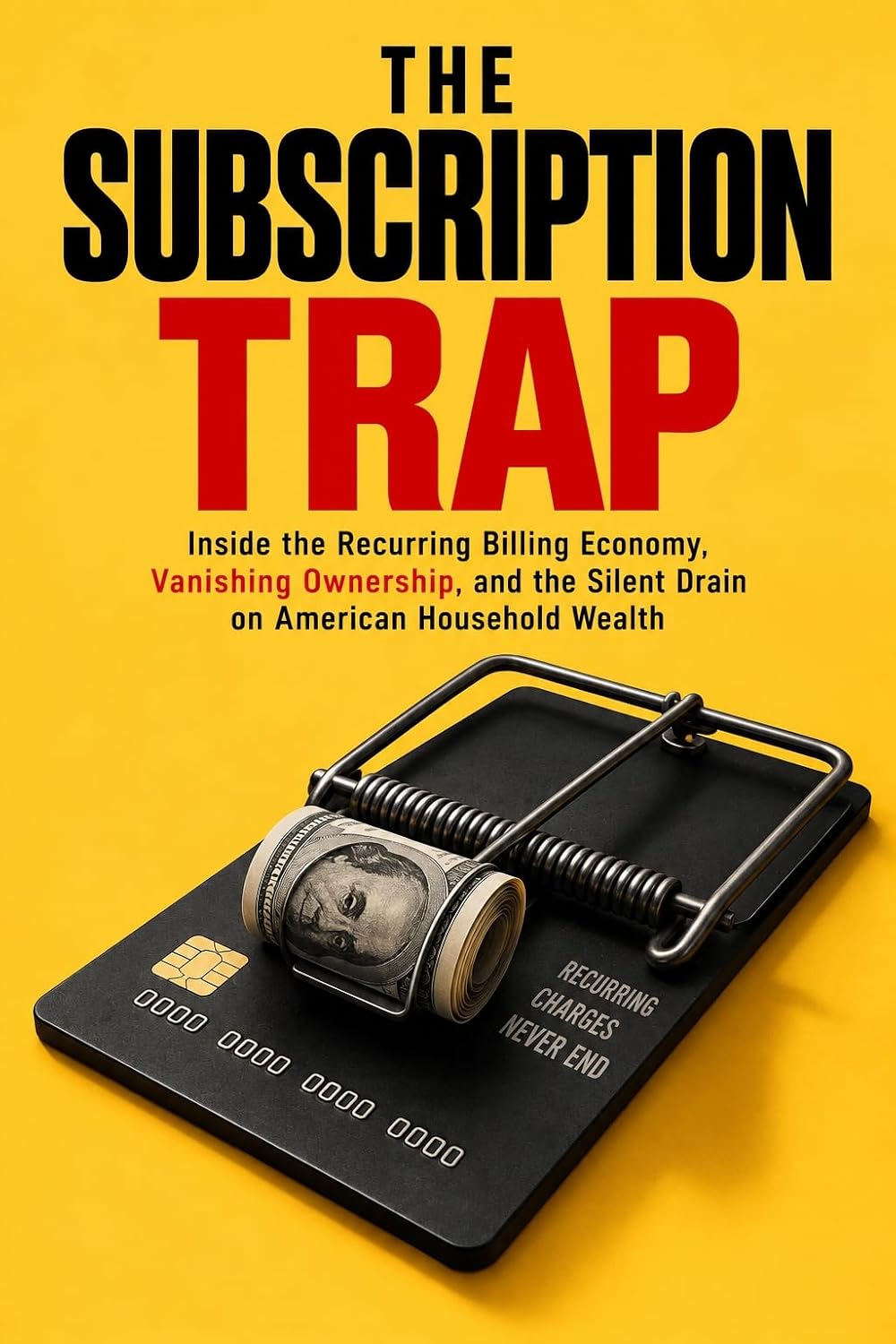 THE SUBSCRIPTION TRAP: Inside the Recurring Billing Economy, Vanishing Ownership, and the Silent Drain on American Household Wealth (English Edition) baixar o livro de graça