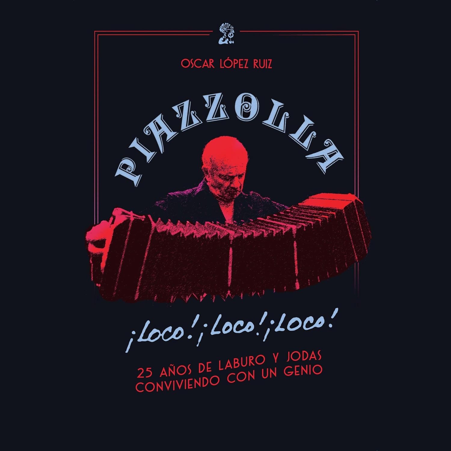 capítulo por capítulo baixar Piazzolla, loco, loco, loco. 25 años de laburo y jodas conviviendo con un genio