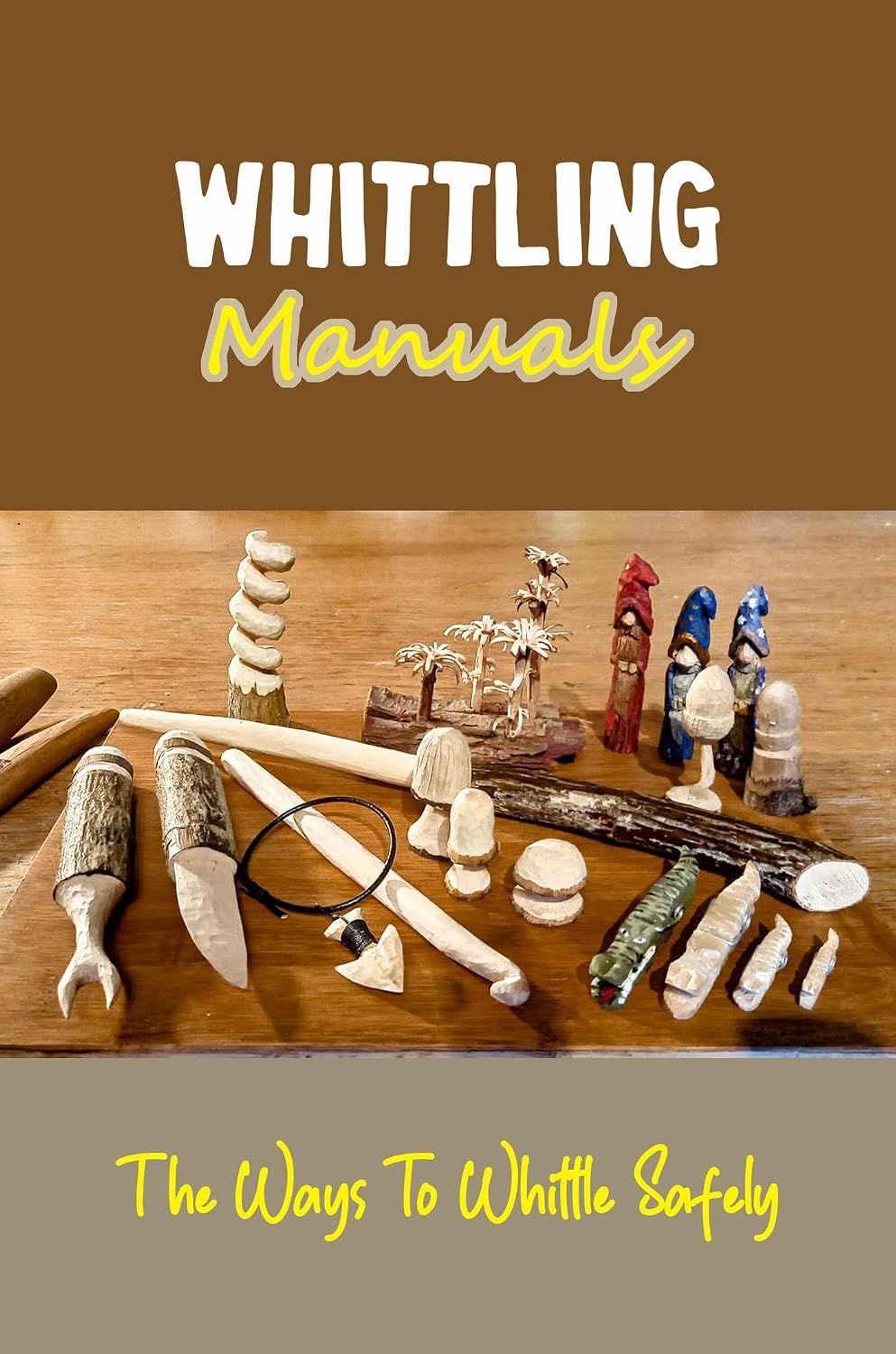 Whittling Manuals: The Ways To Whittle Safely (English Edition) baixar o livro de graça