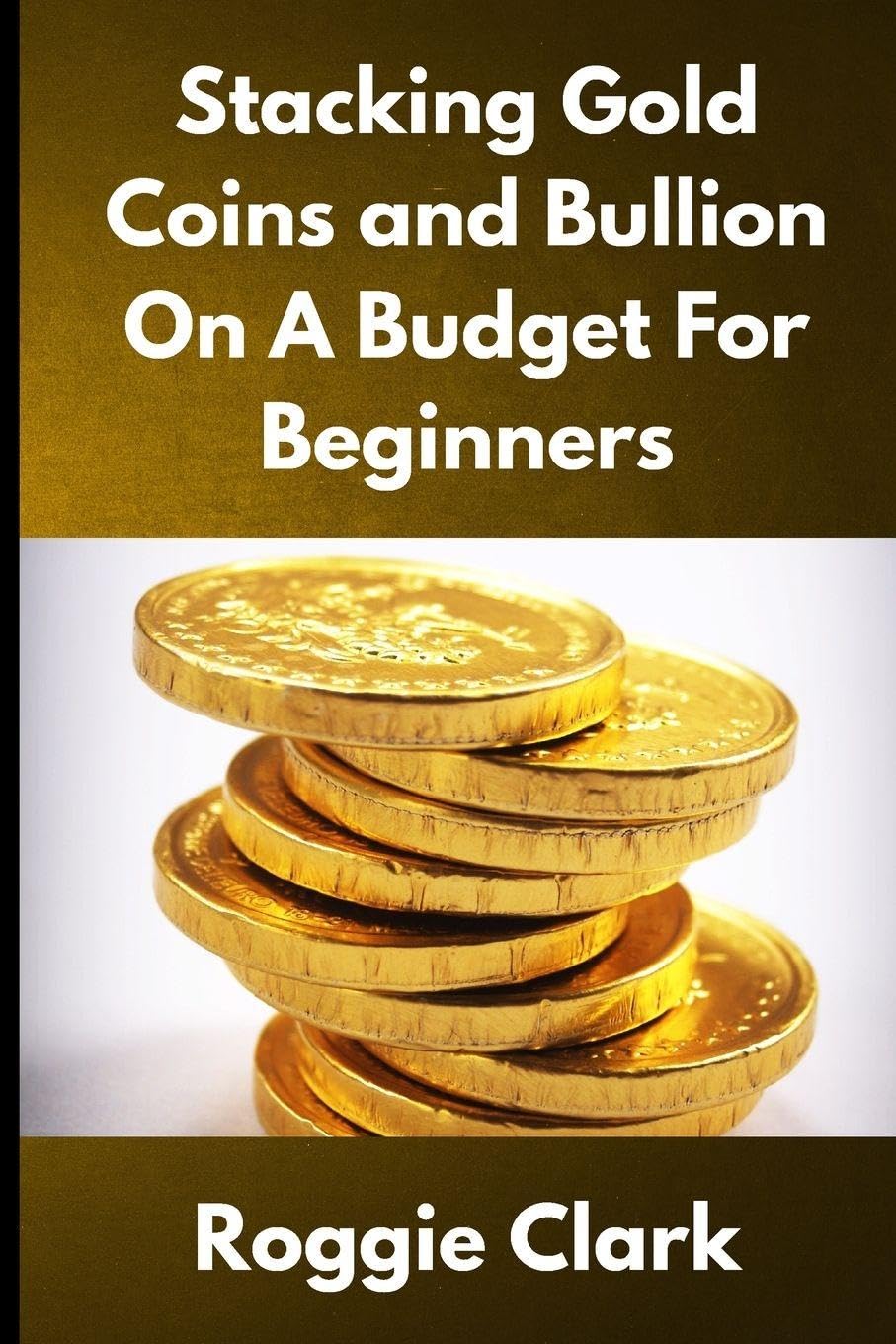 Stacking Gold Coins and Bullion On A Budget For Beginners: Simple Strategies for Investing in Gold With Little Money baixar livro de graça