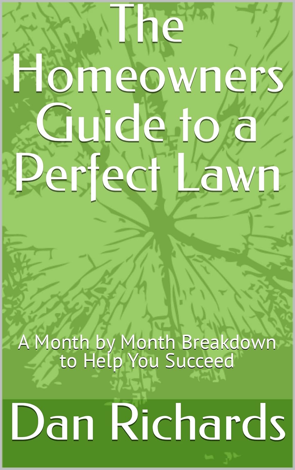The Homeowners Guide to a Perfect Lawn: A Month by Month Breakdown to Help You Succeed (English Edition) baixar livro de graça