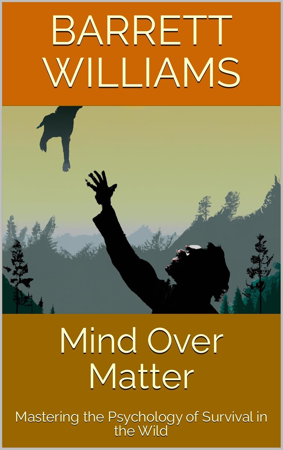 Mind Over Matter: Mastering the Psychology of Survival in the Wild (Wilderness Mastery: The Art of Bushcraft) (English Edition) baixar livro de graça
