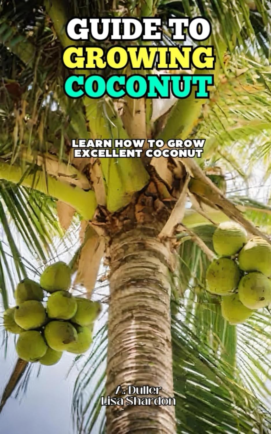 Guide to Growing Coconut: Learn how to grow excellent Coconut baixar o livro de graça