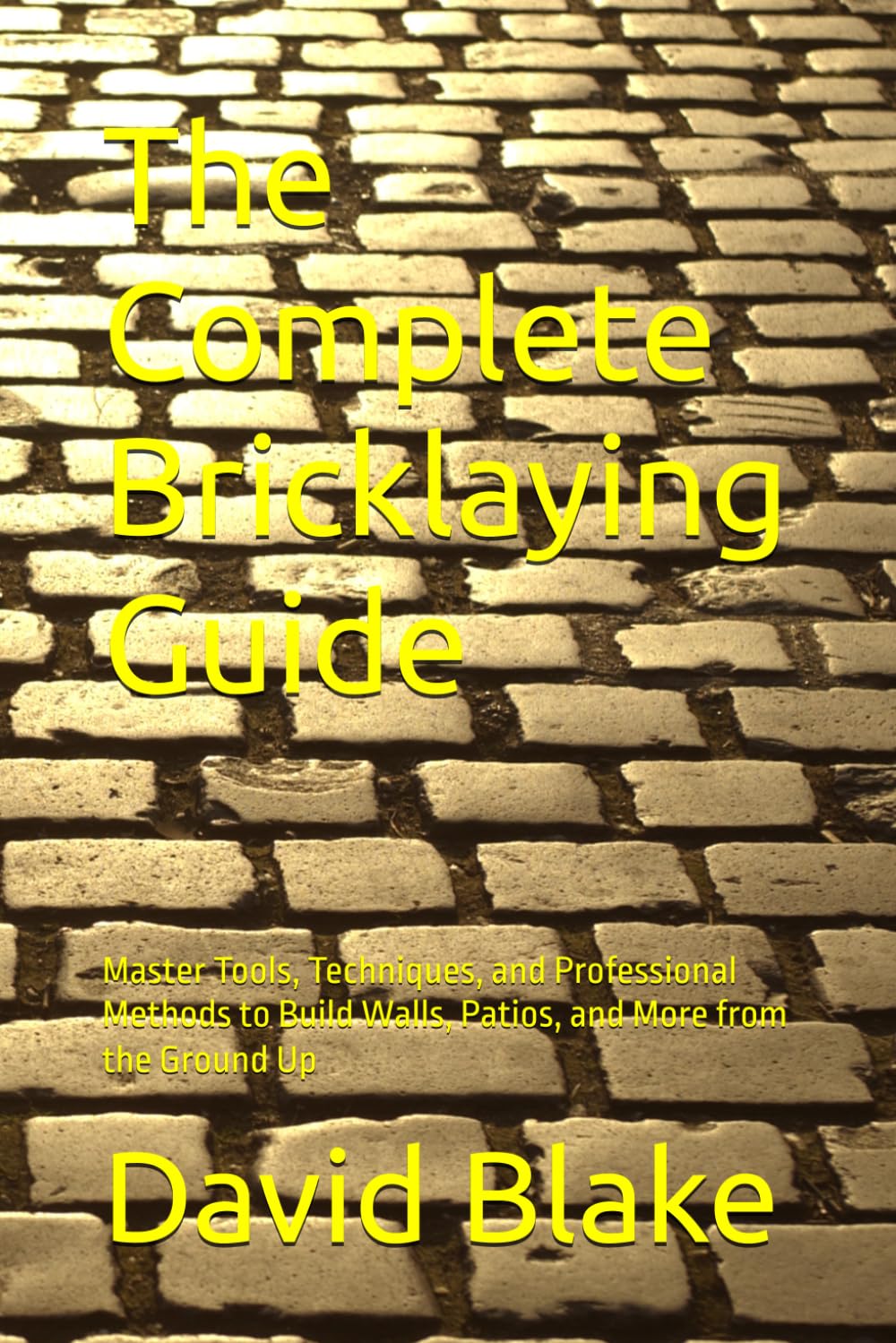 ler totalmente The Complete Bricklaying Guide: Master Tools, Techniques, and Professional Methods to Build Walls, Patios, and More from the Ground Up