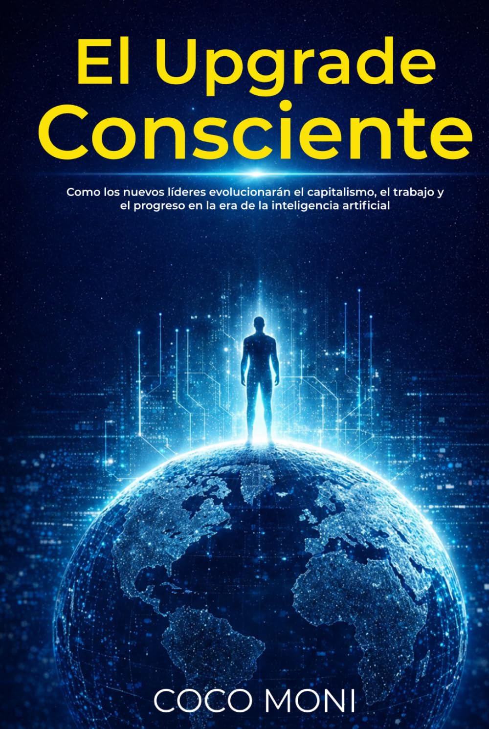 El Upgrade Consciente: Como los nuevos líderes evolucionarán el capitalismo, el trabajo y el progreso en la era de la inteligencia artificial (Spanish Edition) baixar o livro de graça