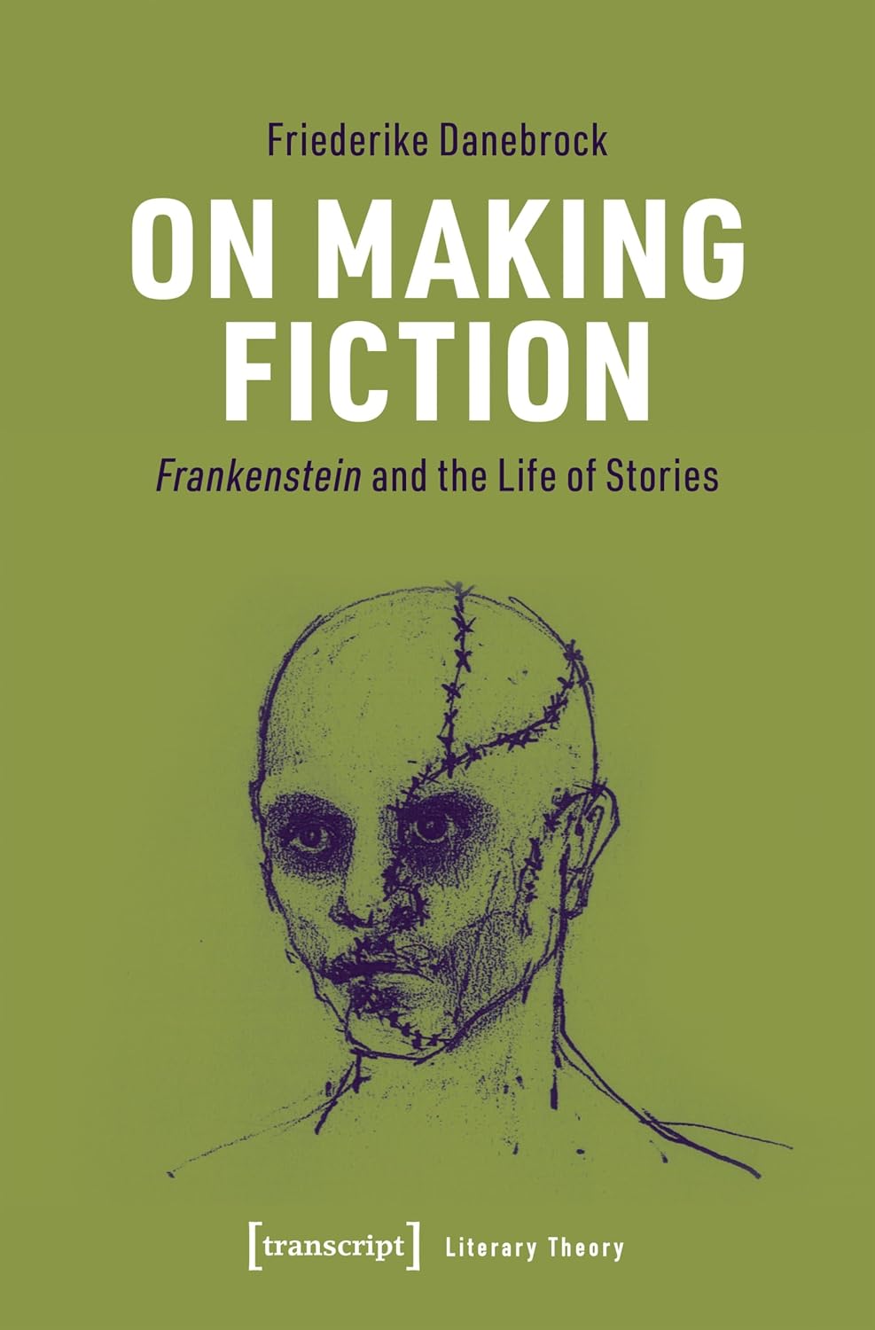 On Making Fiction: Frankenstein and the Life of Stories (Literaturtheorie Book 5) (English Edition) baixar livro de graça