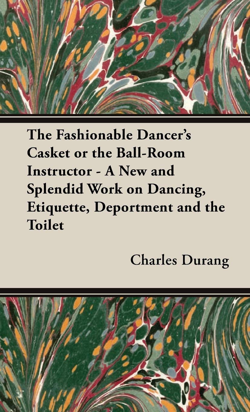 ler totalmente The Fashionable Dancer's Casket or the Ball-Room Instructor - A New and Splendid Work on Dancing, Etiquette, Deportment and the Toilet