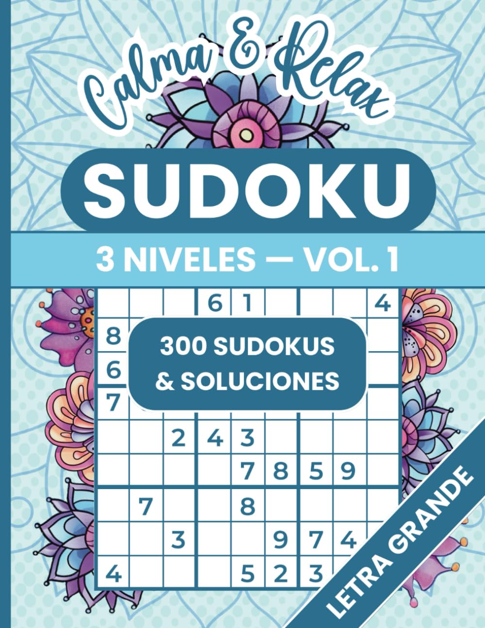 Gran Libro de Sudoku Letra Grande: Sudokus en Tamaño Gigante con Niveles de Dificultad Fácil, Medio y Difícil con Soluciones y Mandalas para Calma y ... Calma & Relax Volumen 1 (Spanish Edition)