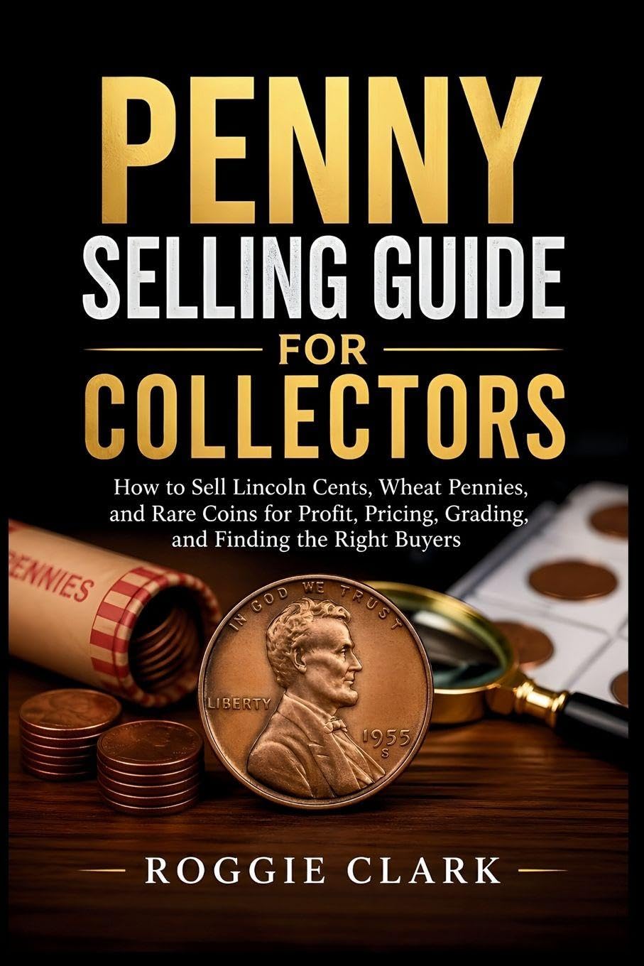 capítulo por capítulo baixar Penny Selling Guide For Collectors: How to Sell Lincoln Cents, Wheat Pennies, and Rare Coins for Profit, Pricing, Grading, and Finding the Right Buyers