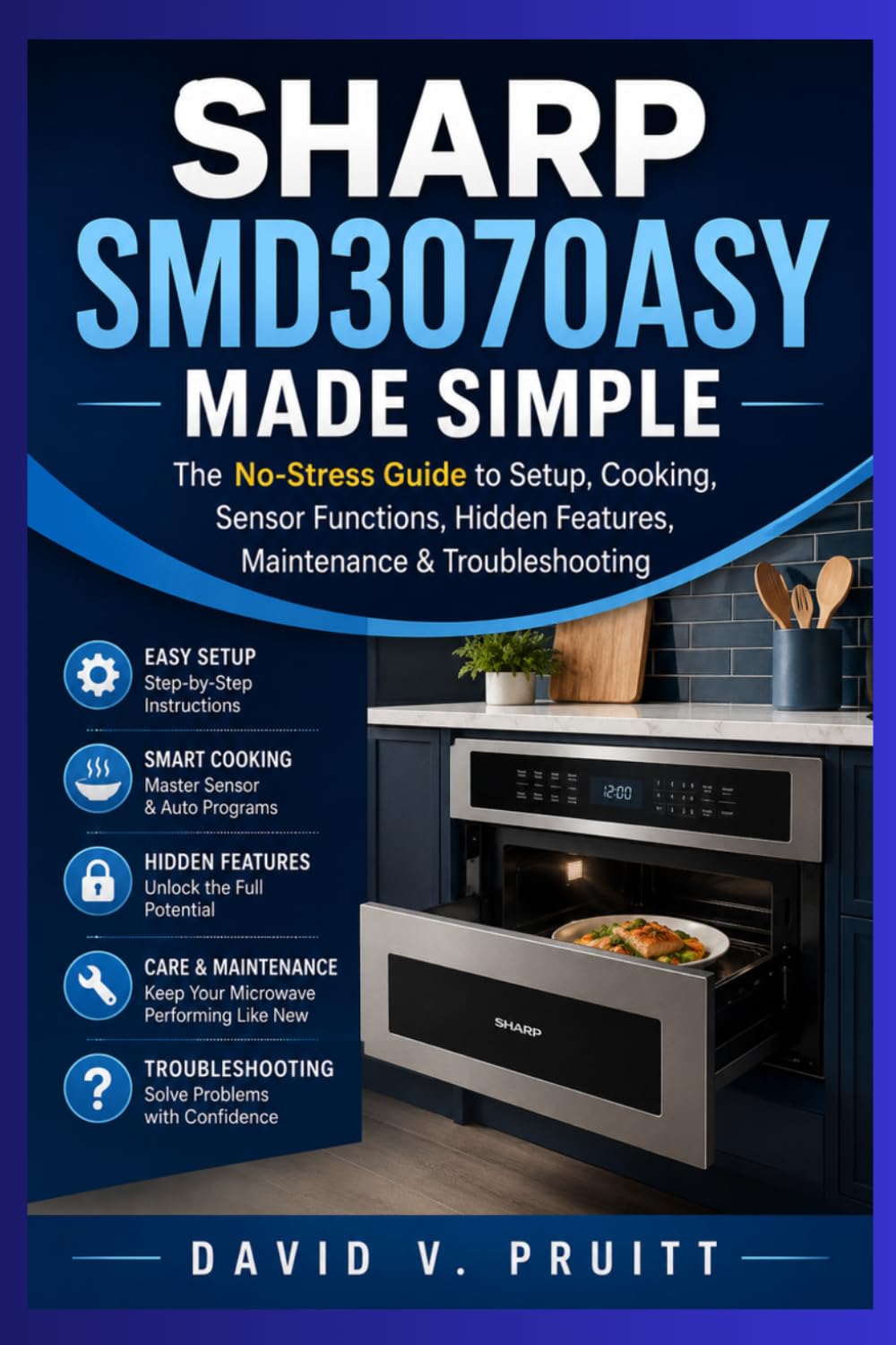 Sharp SMD3070ASY Made Simple: The No-Stress Guide to Setup, Cooking, Sensor Functions, Hidden Features, Maintenance & Troubleshooting baixar livro de graça