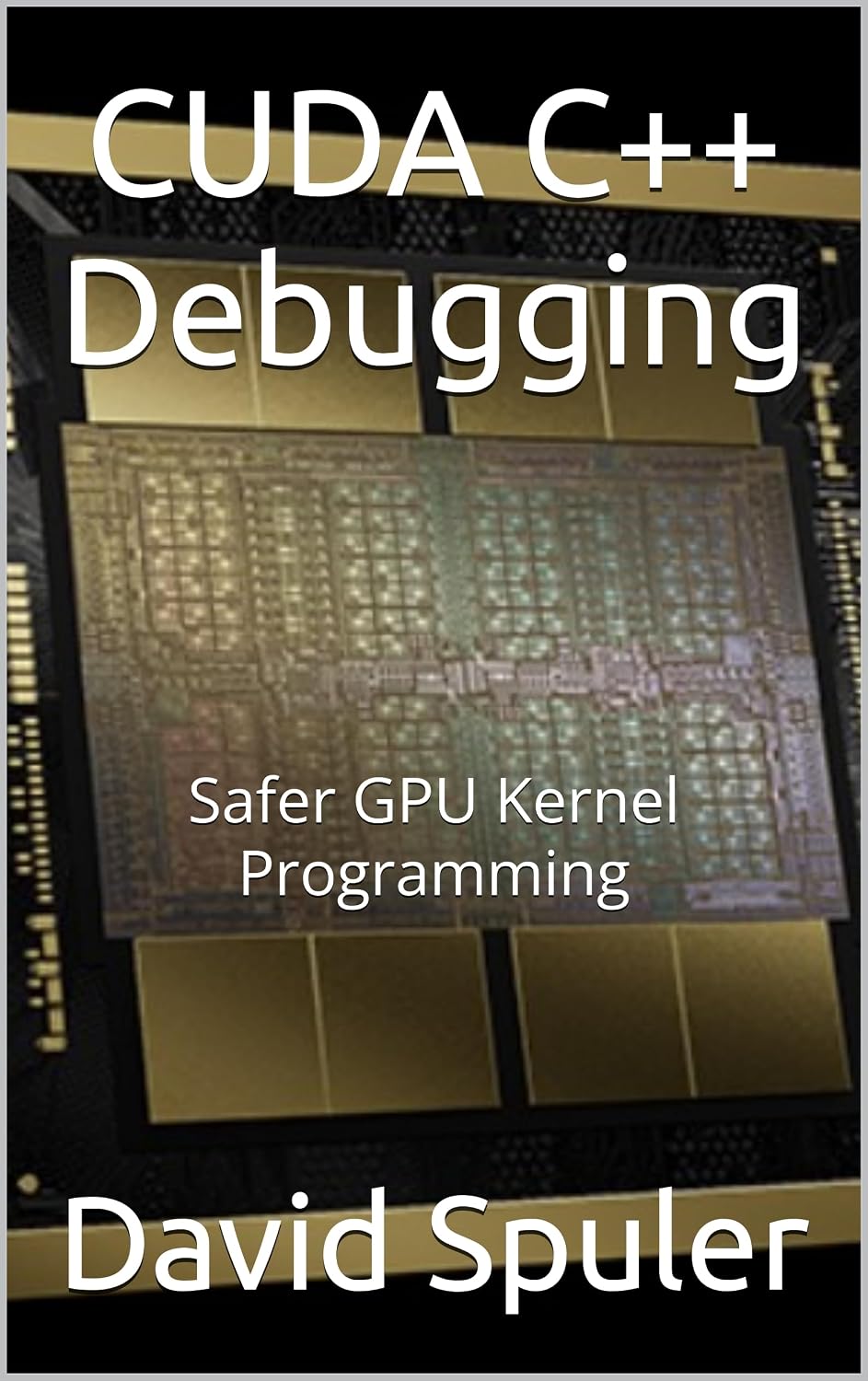 CUDA C++ Debugging: Safer GPU Kernel Programming (Advanced C++ Programming Book 9) (English Edition) baixar livro de graça