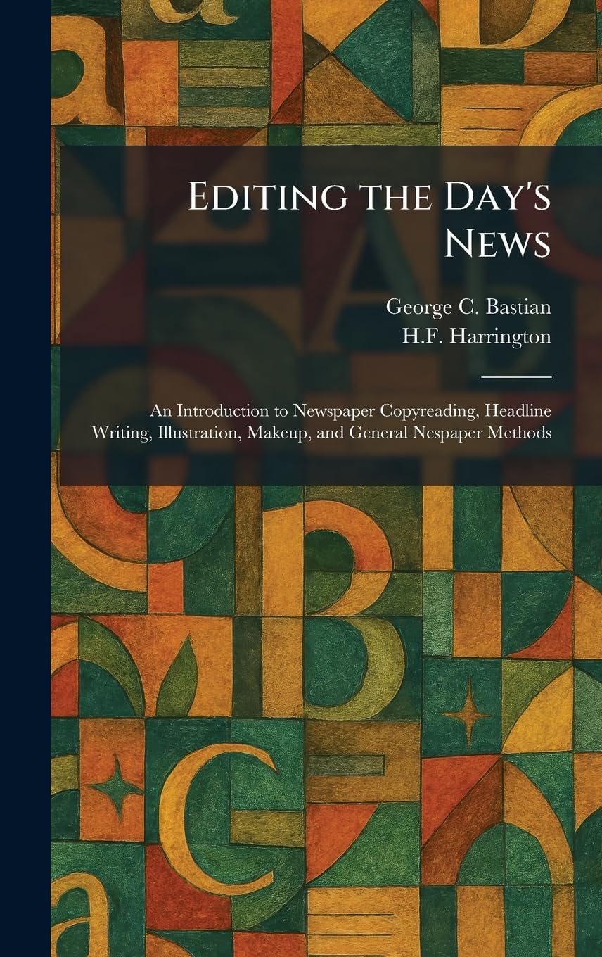 Editing the Day's News: An Introduction to Newspaper Copyreading, Headline Writing, Illustration, Makeup, and General Nespaper Methods baixar o livro de graça