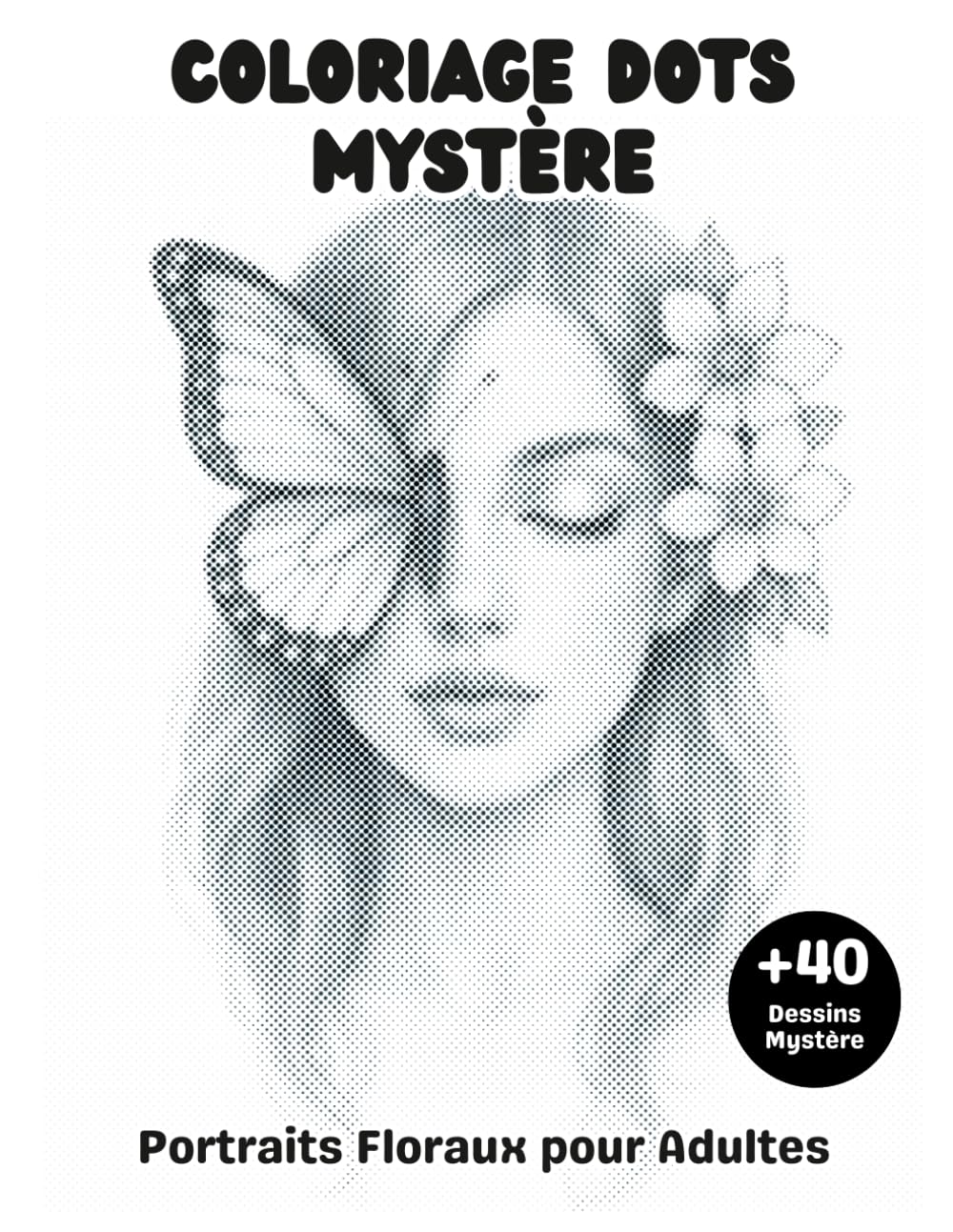 Coloriage DOTS Mystère Portraits Floraux pour Adultes: Livre de Coloriage à points +40 illustrations d’art floral à révéler en cercles monochromes pour se détendre (French Edition) baixar livro de graça