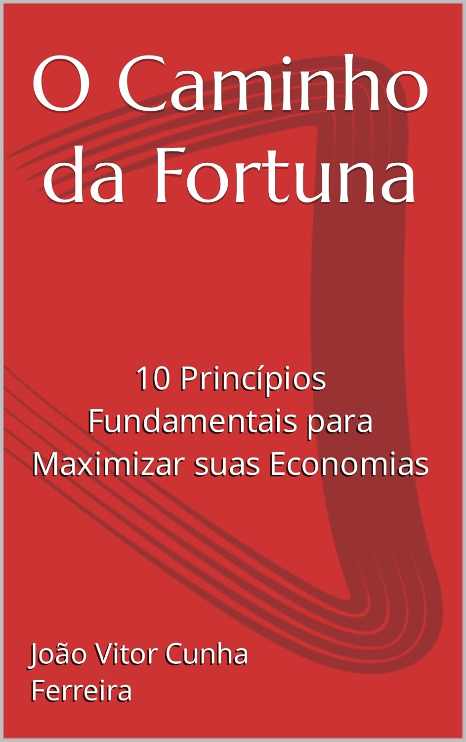O Caminho da Fortuna: 10 Princípios Fundamentais para Maximizar suas Economias baixar livro de graça