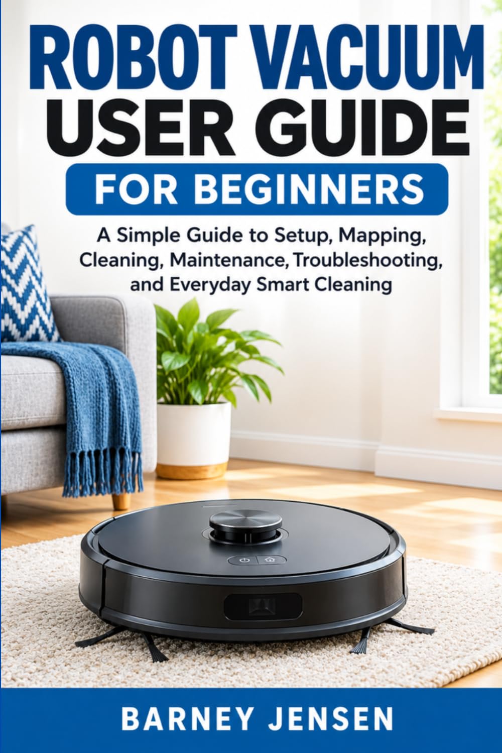 capítulo por capítulo baixar Robot Vacuum User Guide for Beginners: A Simple Guide to Setup, Mapping, Cleaning, Maintenance, Troubleshooting, and Everyday Smart Cleaning