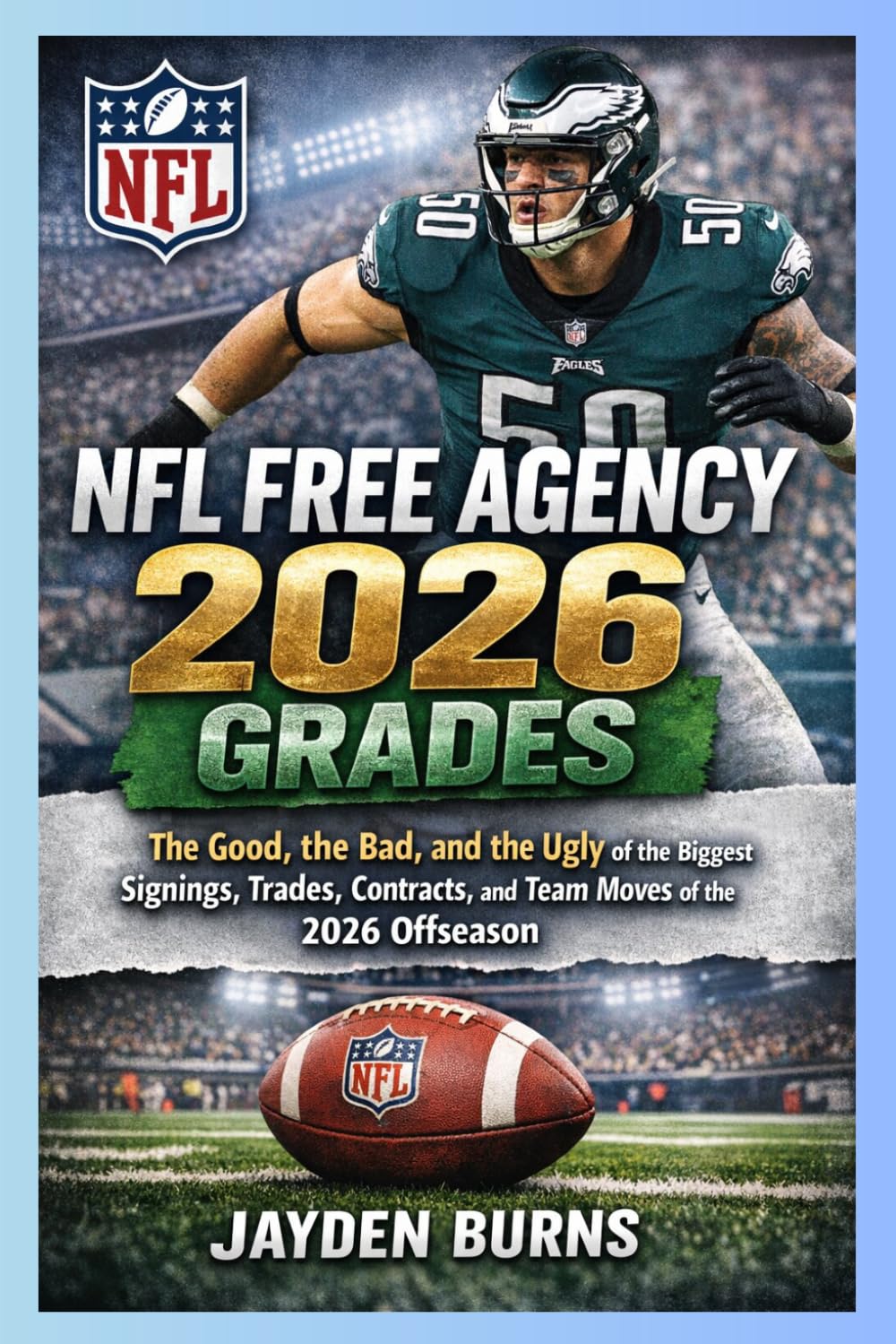 ler totalmente NFL FREE AGENCY 2026 GRADES: The Good, the Bad, and the Ugly of the Biggest Signings, Trades, Contracts, and Team Moves of the 2026 Offseason