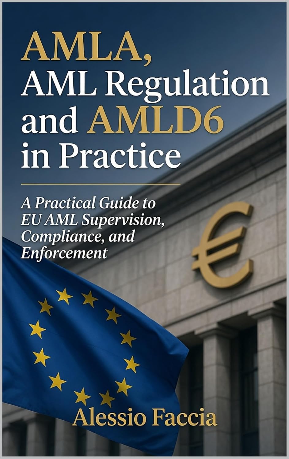 capítulo por capítulo baixar AMLA, AML Regulation and AMLD6 in Practice: A Practical Guide to EU AML Supervision, Compliance, and Enforcement (English Edition)