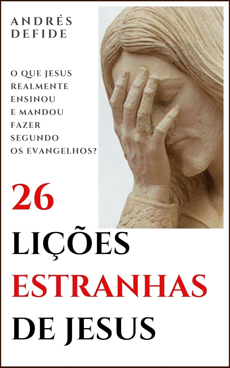 26 Lições Estranhas de Jesus: O Que Jesus Realmente Ensinou e Mandou Fazer Segundo os Evangelhos? (A Bíblia como você nunca viu) baixar o livro de graça
