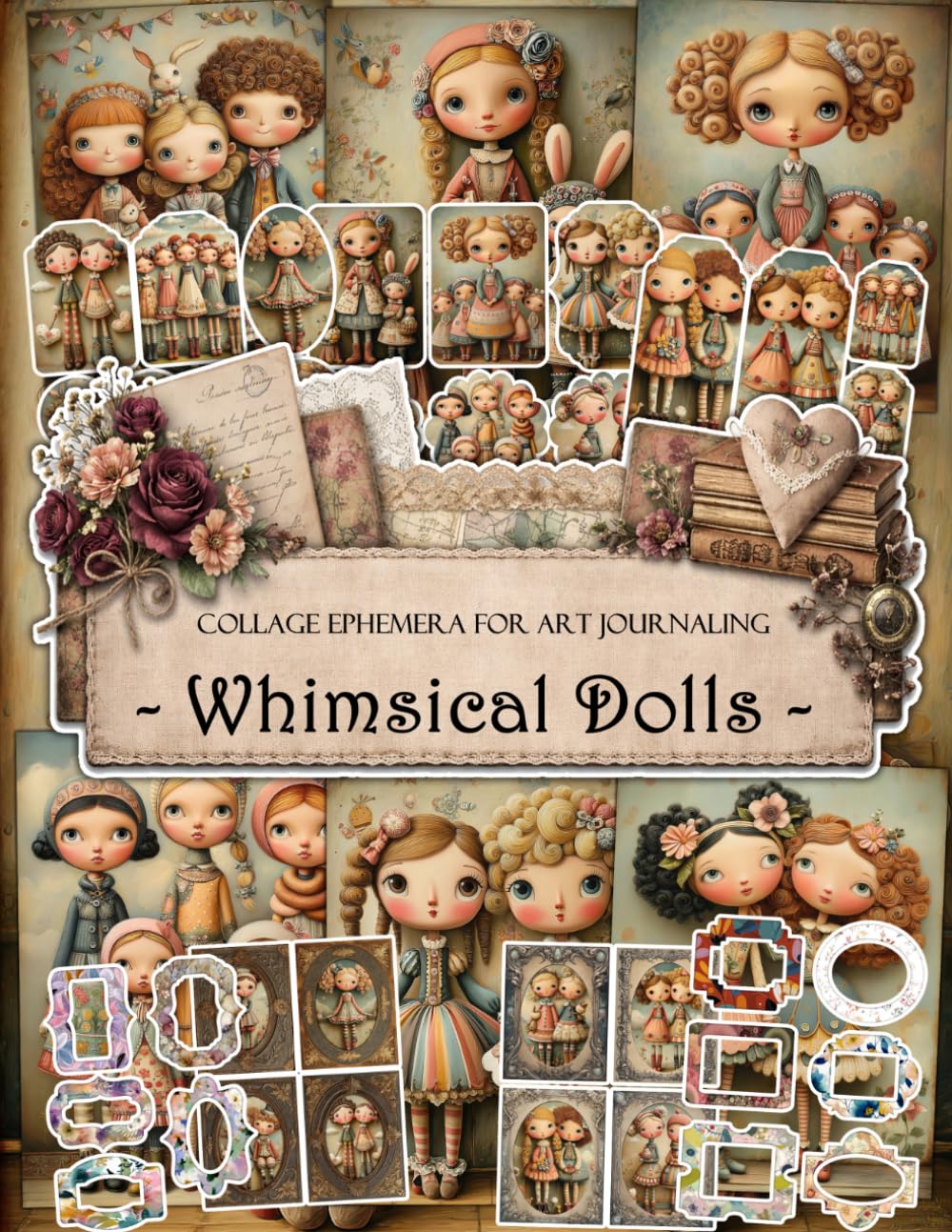 Whimsical Dolls Ephemera Book: Whimsical Junk Journal Papers, ATC Cards, Tags, Labels & Cut-Out Elements for Scrapbooking, Collage Art and Paper Crafts baixar livro de graça