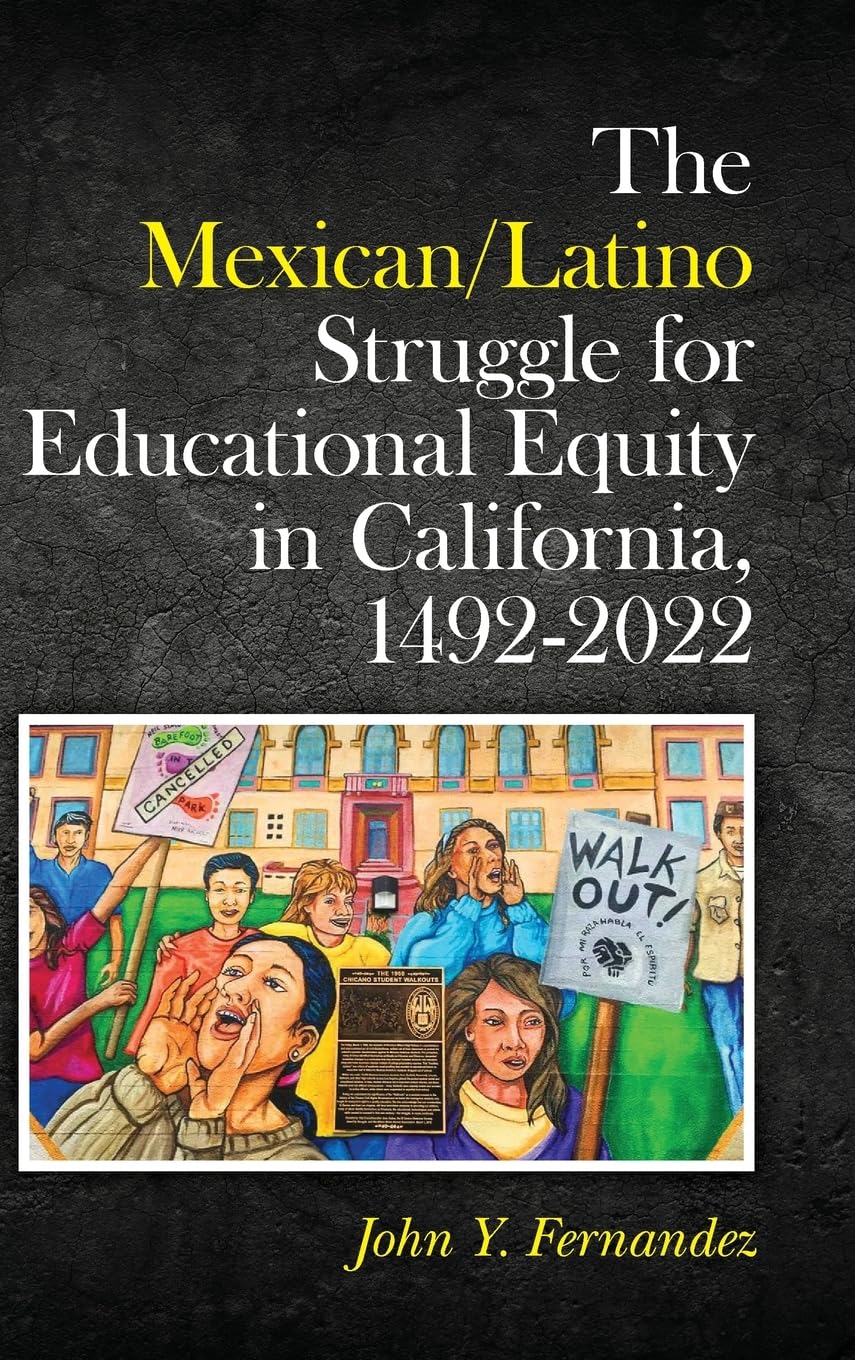 ler totalmente The Mexican/Latino Struggle for Educational Equity in California, 1492-2022