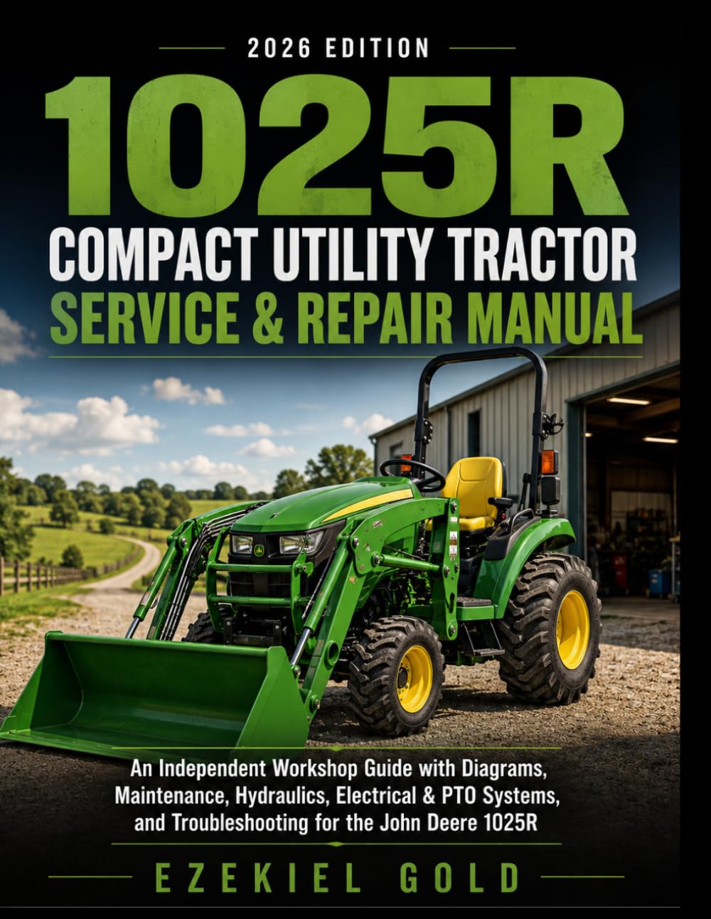 capítulo por capítulo baixar 1025R Compact Utility Tractor Service & Repair Manual: An Independent Workshop Guide with Diagrams, Maintenance, Hydraulics, Electrical & PTO Systems, and Troubleshooting for the John Deere 1025R