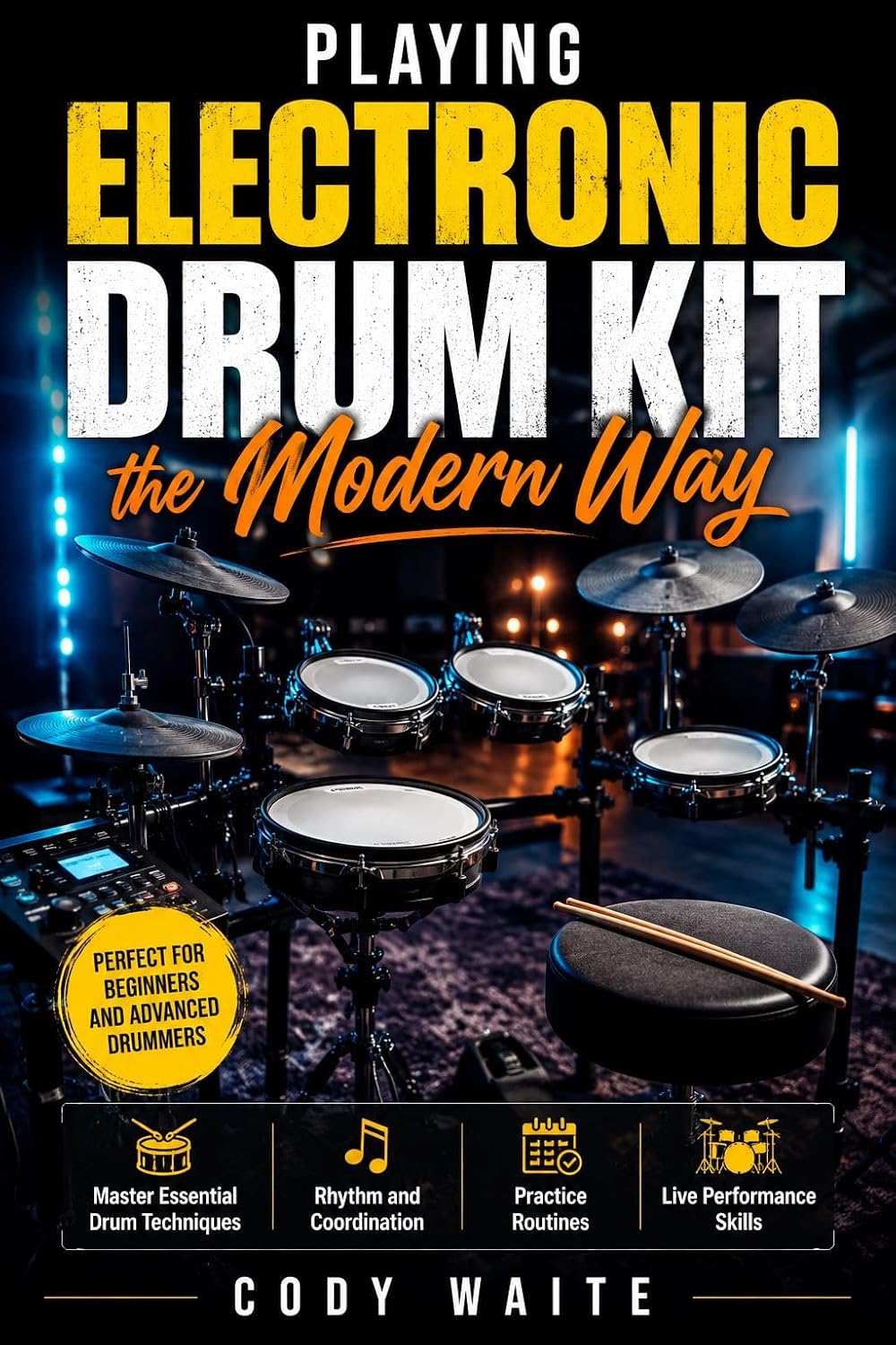 Playing Electronic Drum Kit the Modern Way: Master Essential Drum Techniques, Rhythm, Coordination, Practice Routines, and Live Performance Skills (English Edition) baixar o livro de graça