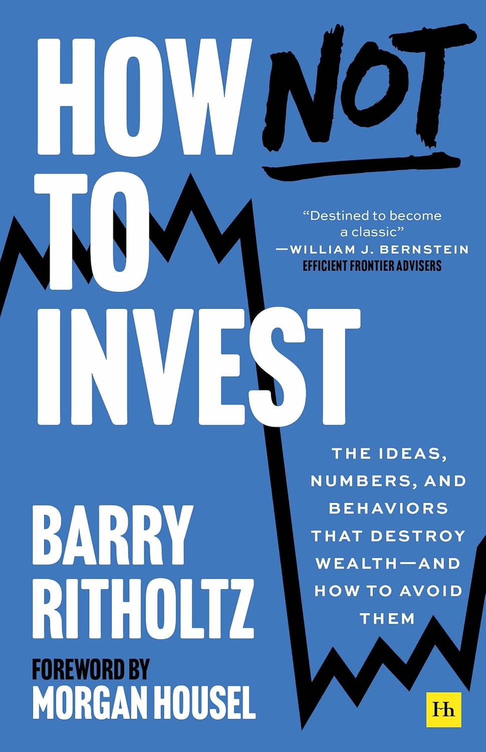 How Not to Invest: The Ideas, Numbers, and Behaviors That Destroy Wealth--And How to Avoid Them baixar livro de graça
