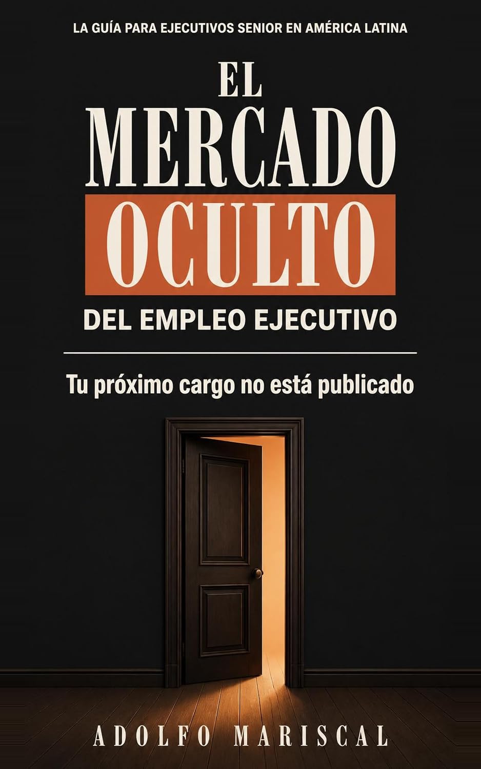 El Mercado Oculto del Empleo Ejecutivo: La guía para ejecutivos senior en América Latina (Spanish Edition) baixar livro de graça